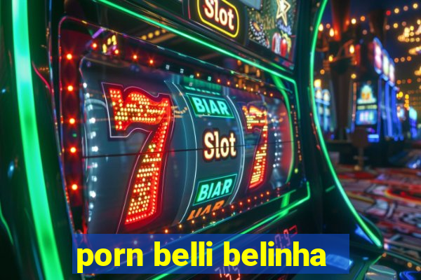 porn belli belinha